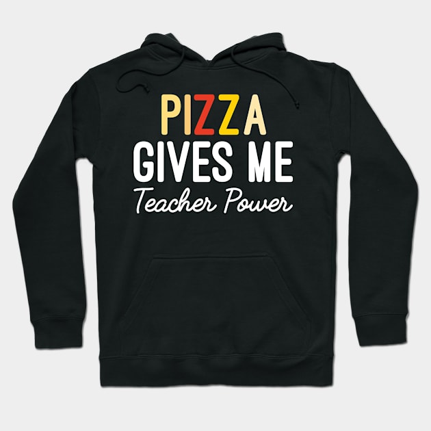 Pizza Gives Me Teacher Power, Funny Teacher Gift For Pizza Lover Hoodie by Justbeperfect